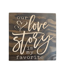 Our Love Story Is My Favorite Wooden Sign