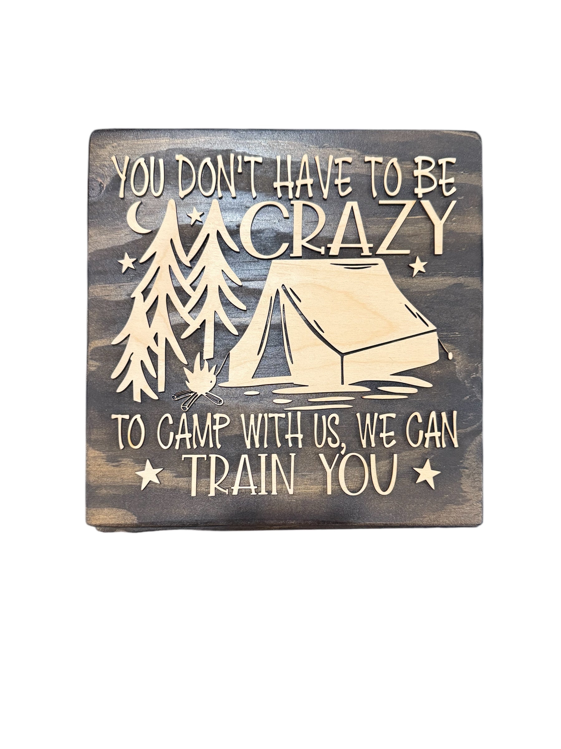 You Don’t Have to be Crazy to Camp With Us Wooden Sign