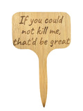 If you could not kill me, that’d be great