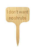 I don’t want no shrubs