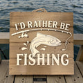 I’d Rather Be Fishing Wooden Sign
