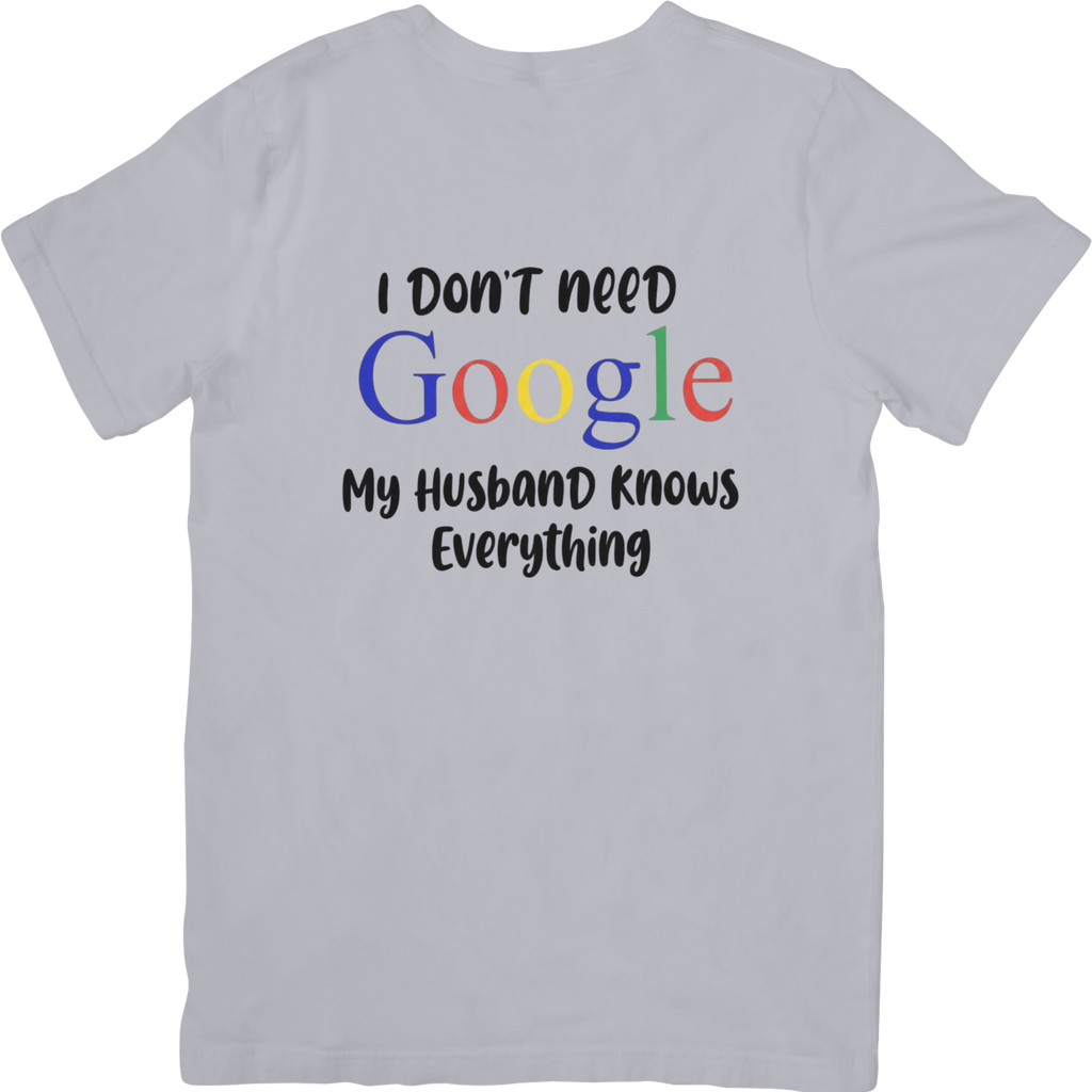 I Don't Need Google - My Husband Knows Everything Tshirt