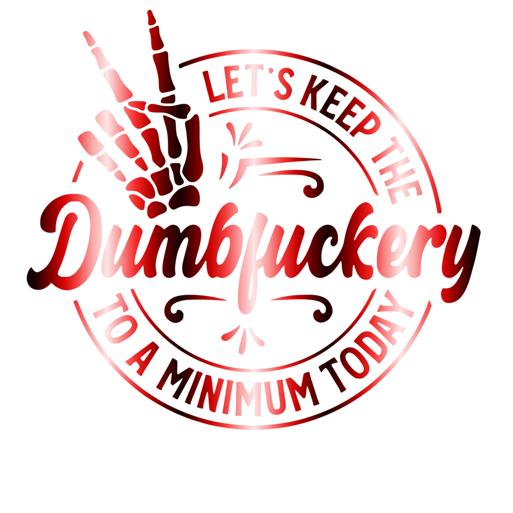 Let's Keep The Dumbfuckery to a Minimum Today SuperSoft Sweatshirt