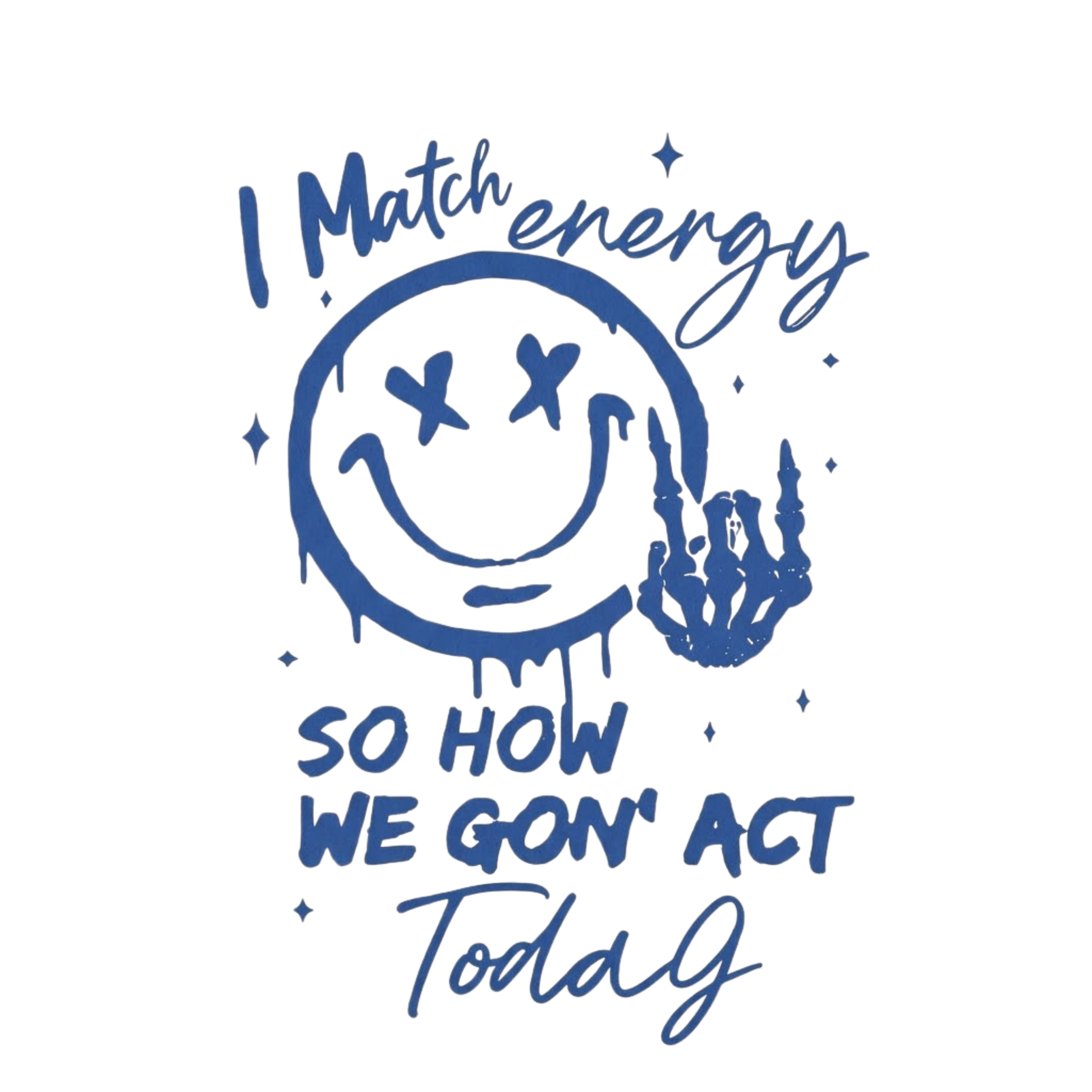 I Match Energy So How We Gon' Act Today Tshirt