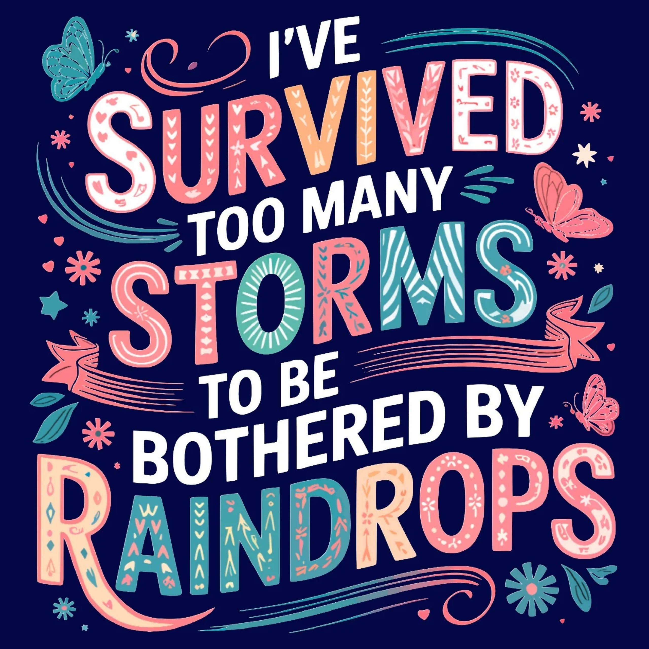 I've Survived Too Many Storms To Be Bothered By Raindrops Tshirt