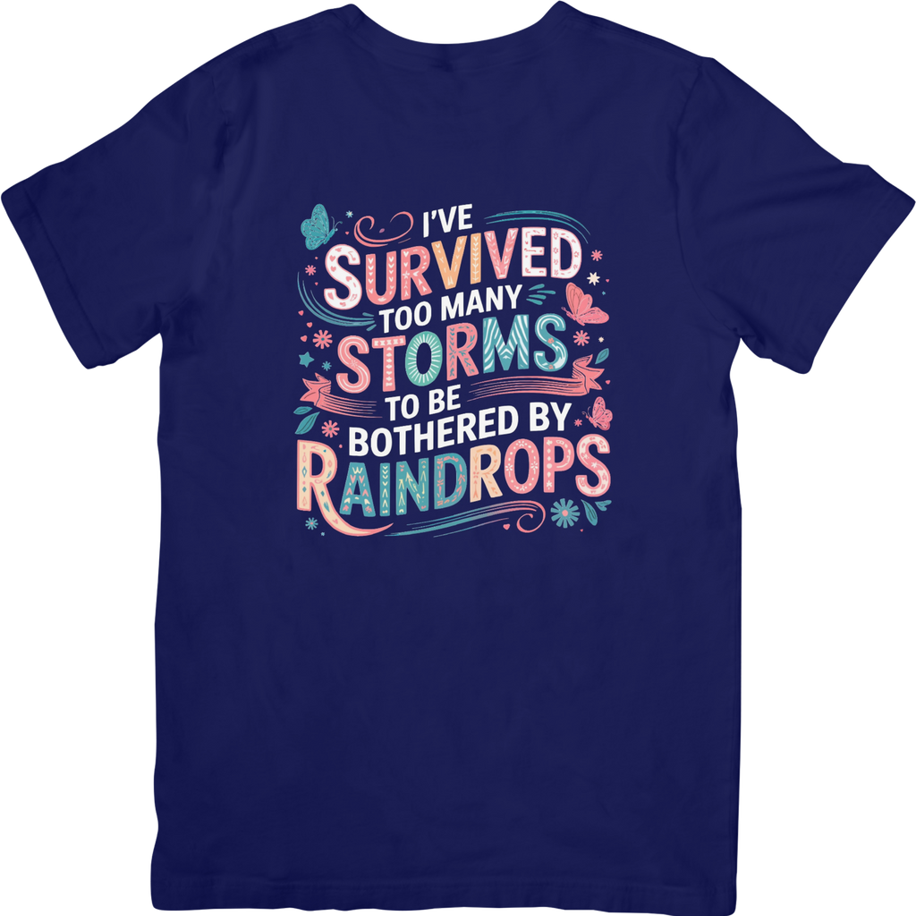 I've Survived Too Many Storms To Be Bothered By Raindrops Tshirt