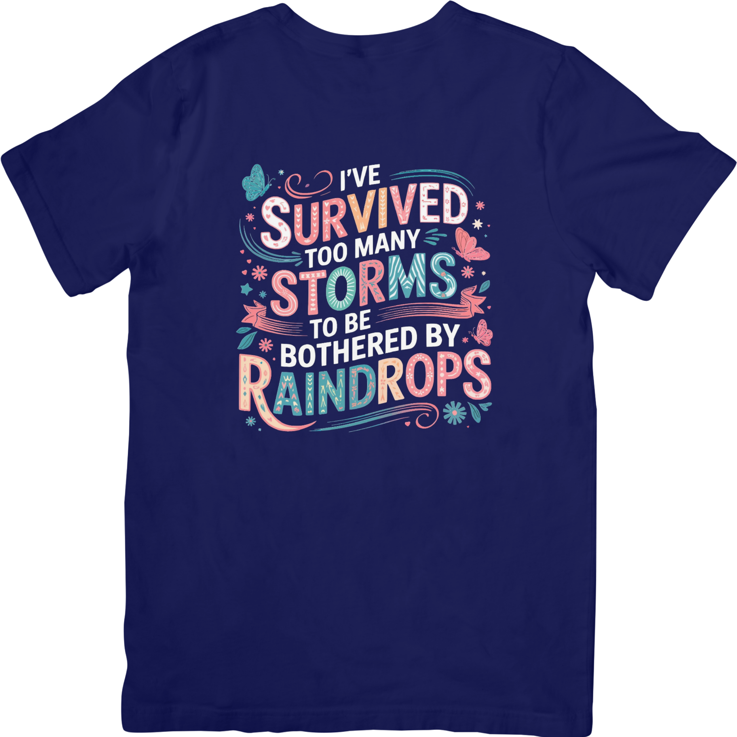 I've Survived Too Many Storms To Be Bothered By Raindrops Tshirt
