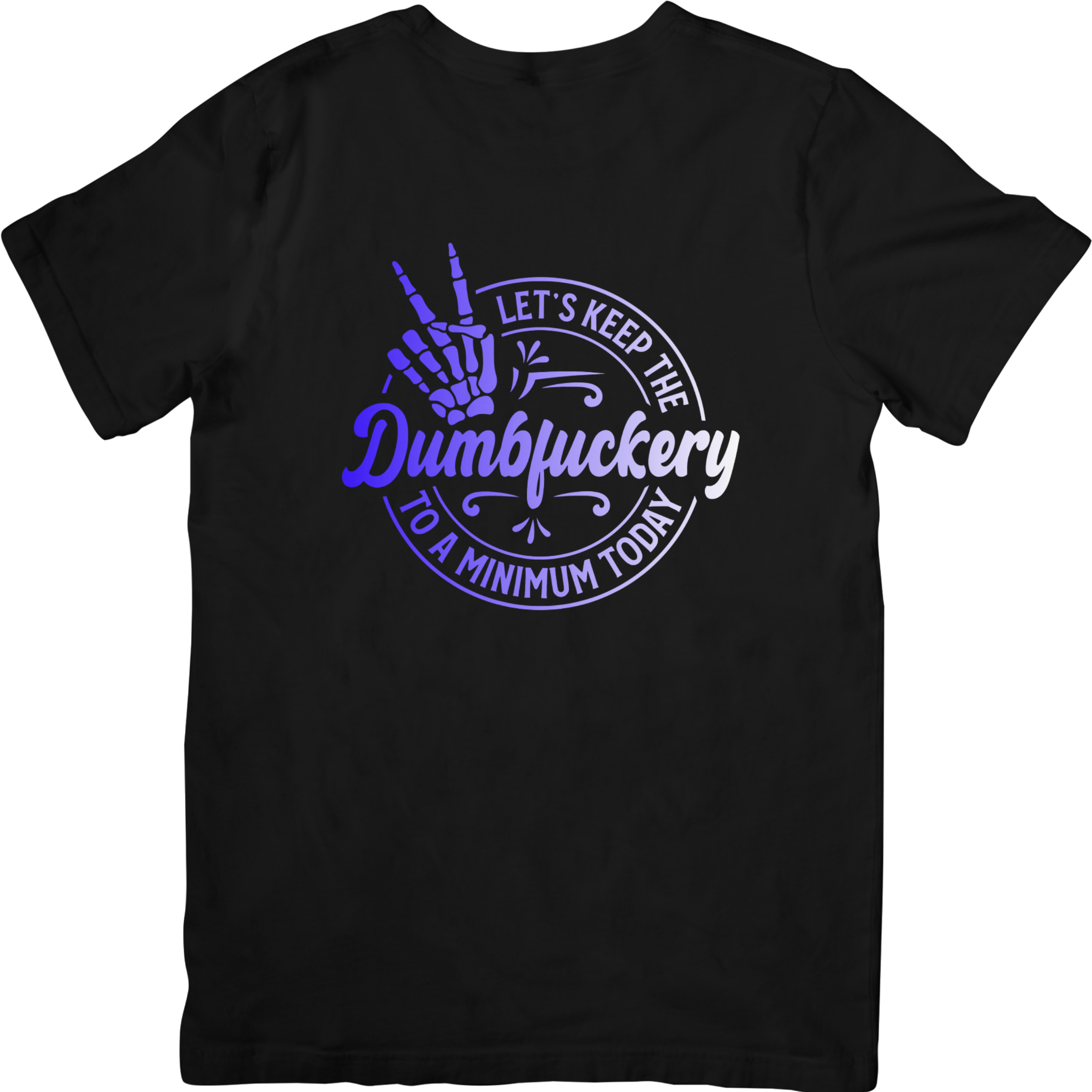 Let's Keep The Dumbfuckery To A Minimum Today Tshirt
