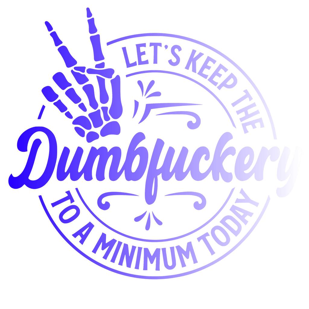 Let's Keep The Dumbfuckery To A Minimum Today Tshirt