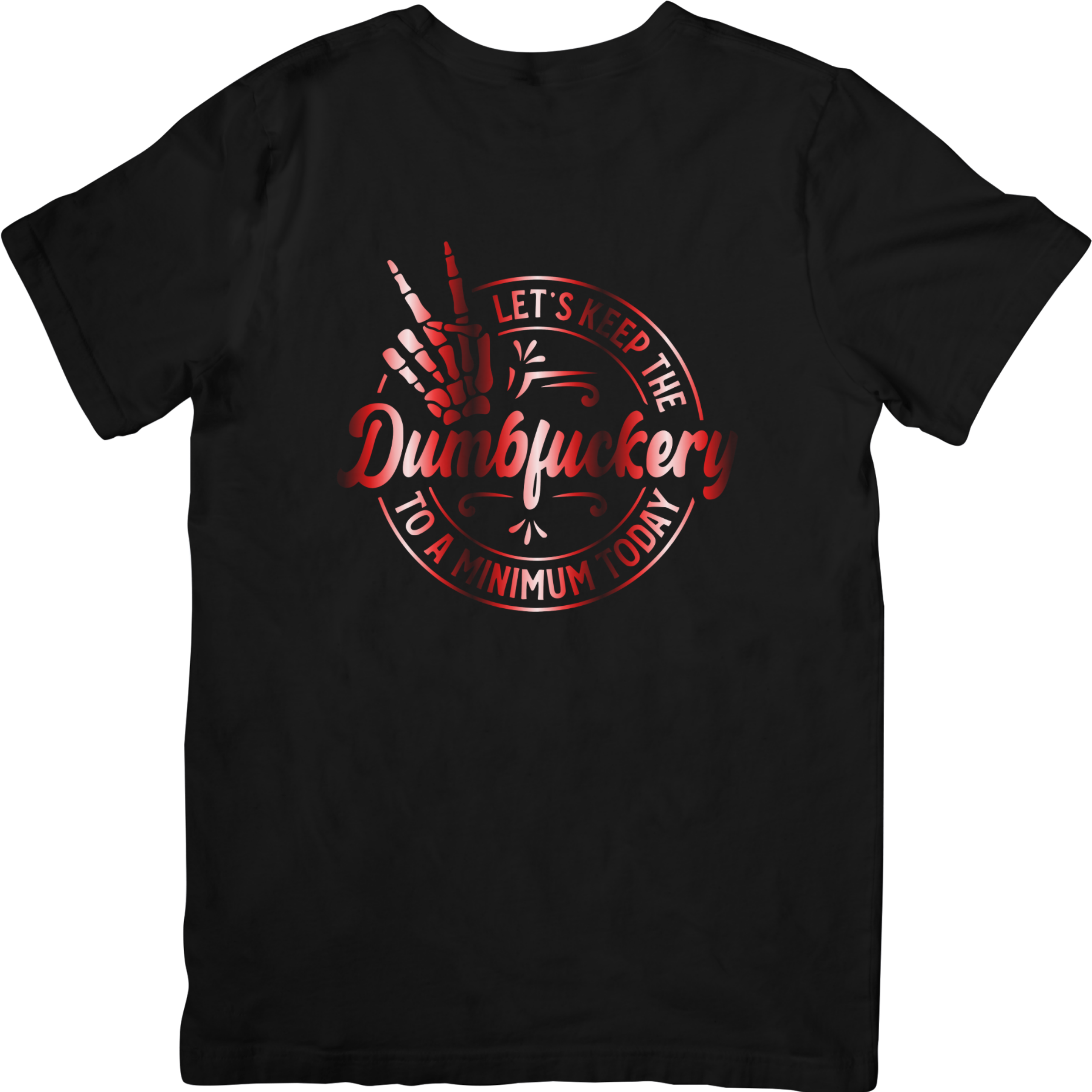 Let's Keep The Dumbfuckery To A Minimum Today Tshirt