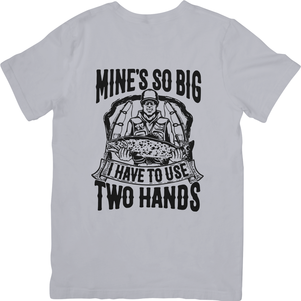 Mine's So Big I Have To Use Two Hands Tshirt