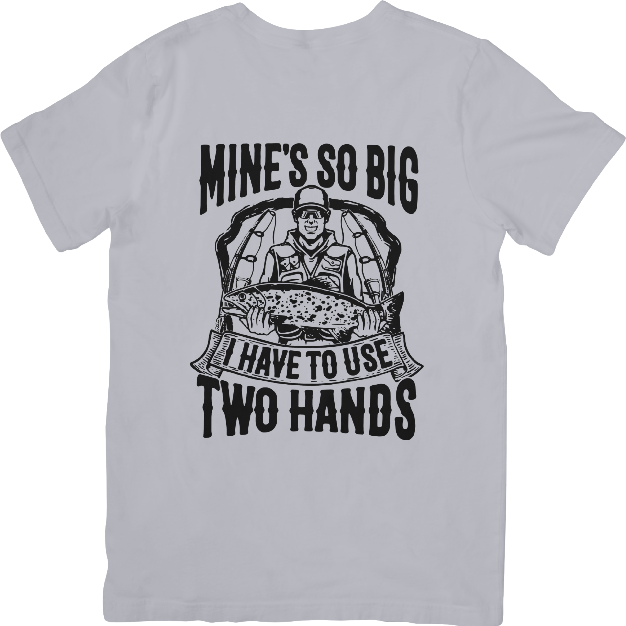 Mine's So Big I Have To Use Two Hands Tshirt