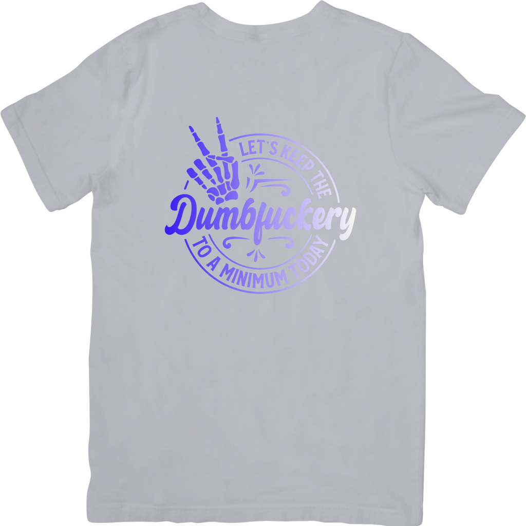 Let's Keep The Dumbfuckery To A Minimum Today Tshirt