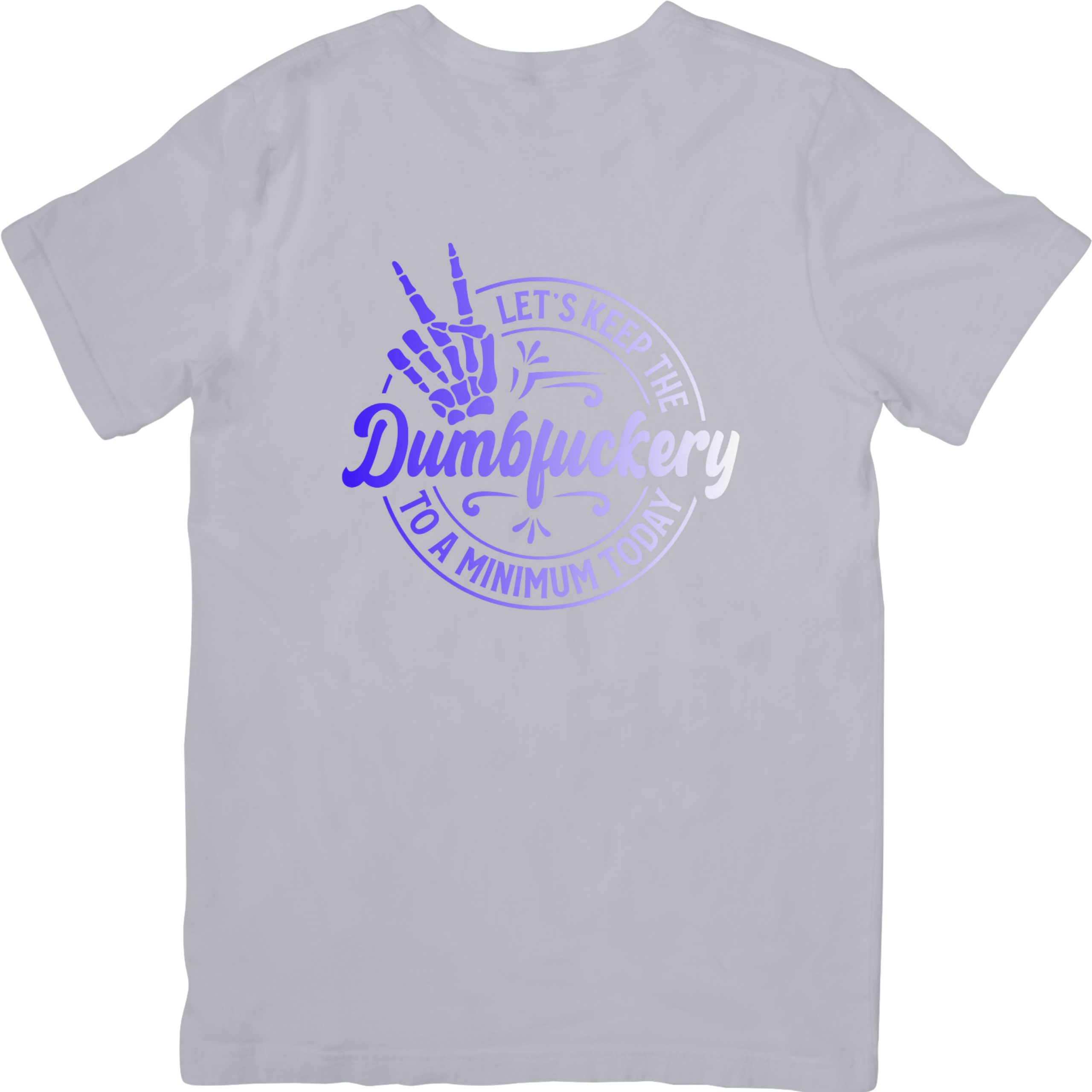 Let's Keep The Dumbfuckery To A Minimum Today Tshirt