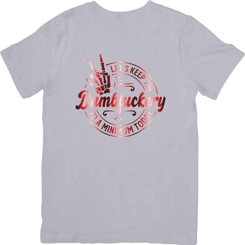 Let's Keep The Dumbfuckery To A Minimum Today Tshirt