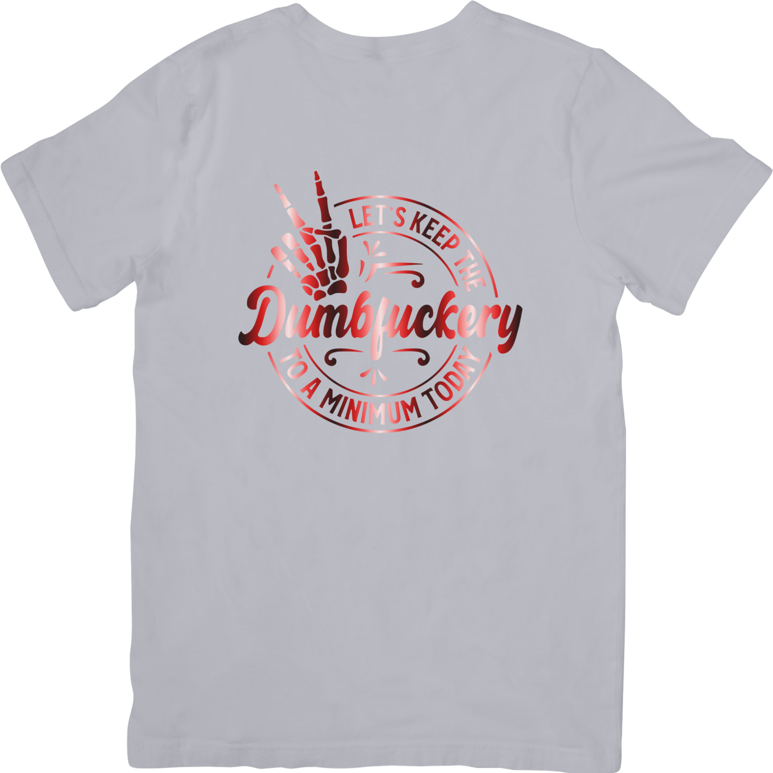 Let's Keep The Dumbfuckery To A Minimum Today Tshirt