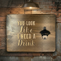 You Look Like I Need a Drink Single Bottle Opener